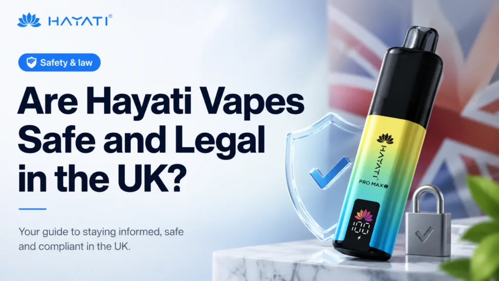 Hayati Pro Max vape beside a shield and padlock against a UK flag, illustrating UK vape safety and legality
